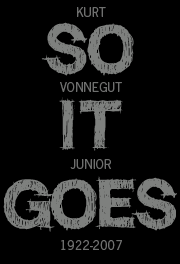 So it goes... Kurt Vonnegut, Jr., 1922-2007
